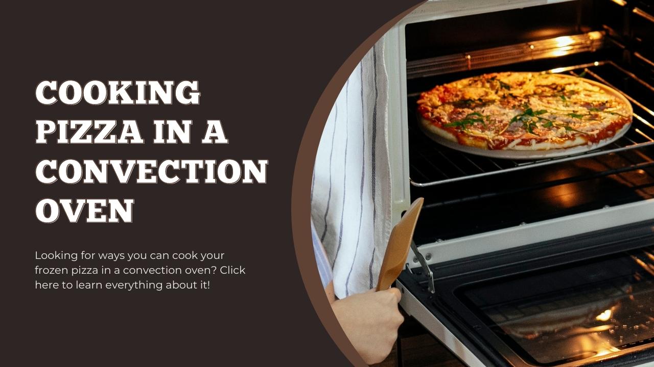 Cooking Pizza In A Convection Oven Pizza Bien